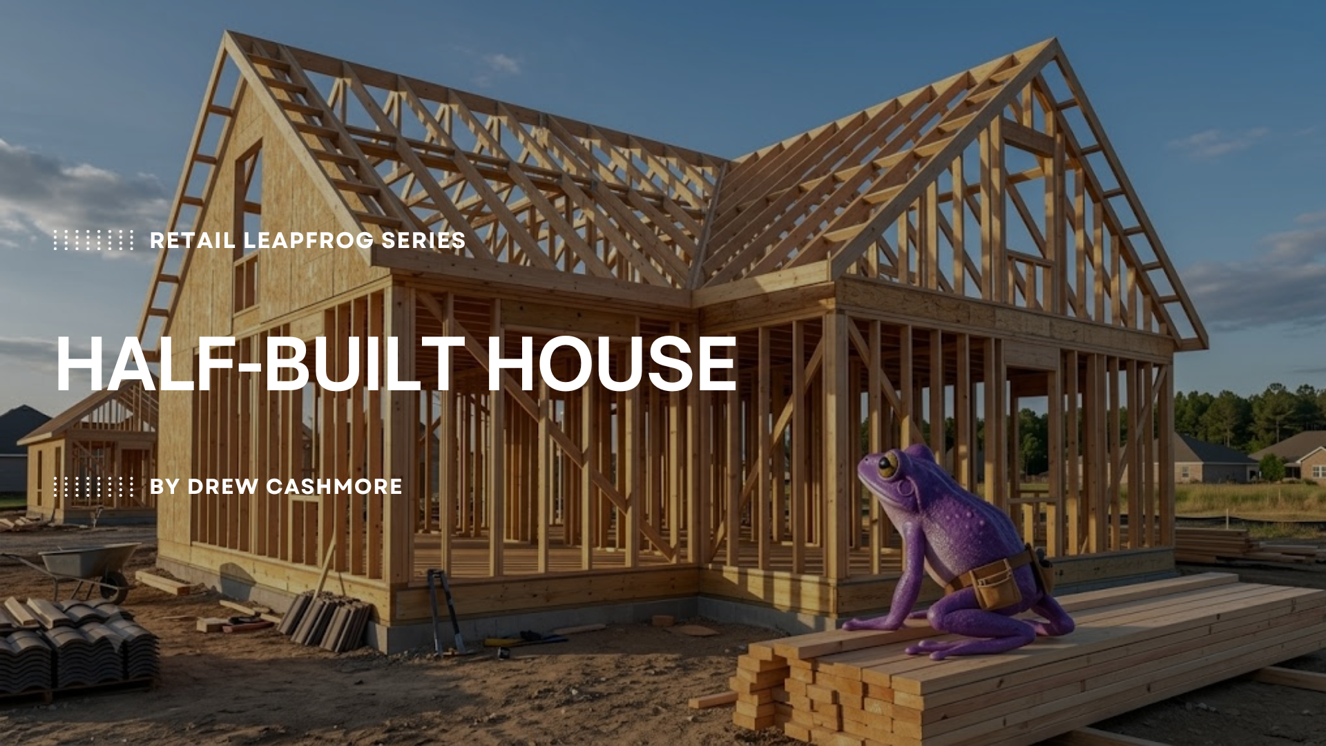 A wood-framed, half-built house at golden hour with the Retail Leapfrog Series mascot — a purple frog in a tool belt — perched on a stack of lumber