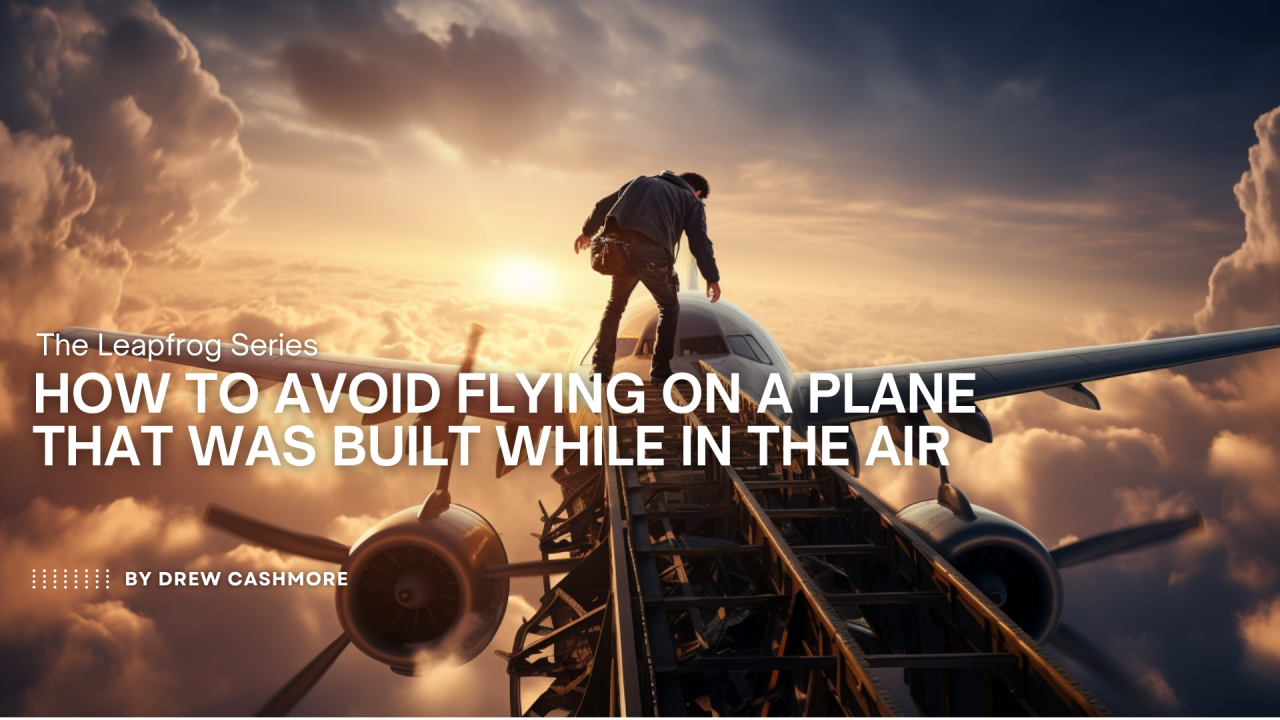 The Leapfrog Series — How to Avoid Flying on a Plane That Was Built While in the Air, by Drew Cashmore. A person stands atop a half-built airliner mid-flight above the clouds at sunset.